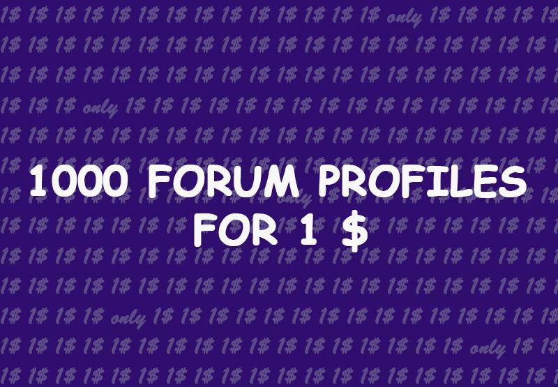 i will make 1000 forum profiles with bonus