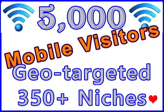 Drive 5,000 Geo + Niche Targeted Genuine Human Mobile...