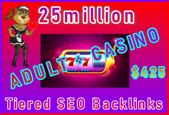 25million Tiered SEO Ultra-Safe ADULT or CASINO Backl...