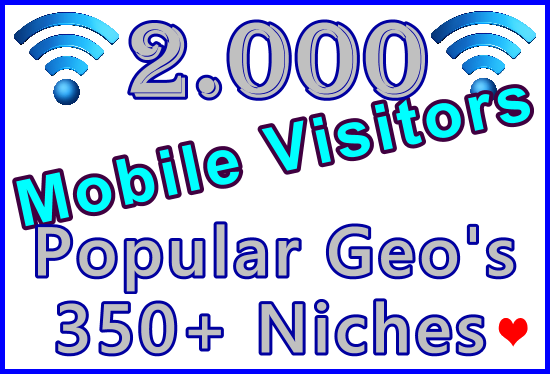 Drive 2,000 Geo + Niche Targeted Genuine Human Mobile...