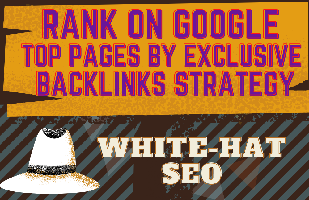 Rank On Google Top Pages By Exclusive Backlinks Strat...