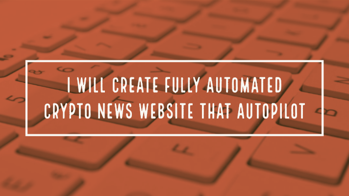 I will create fully automated crypto news website tha...