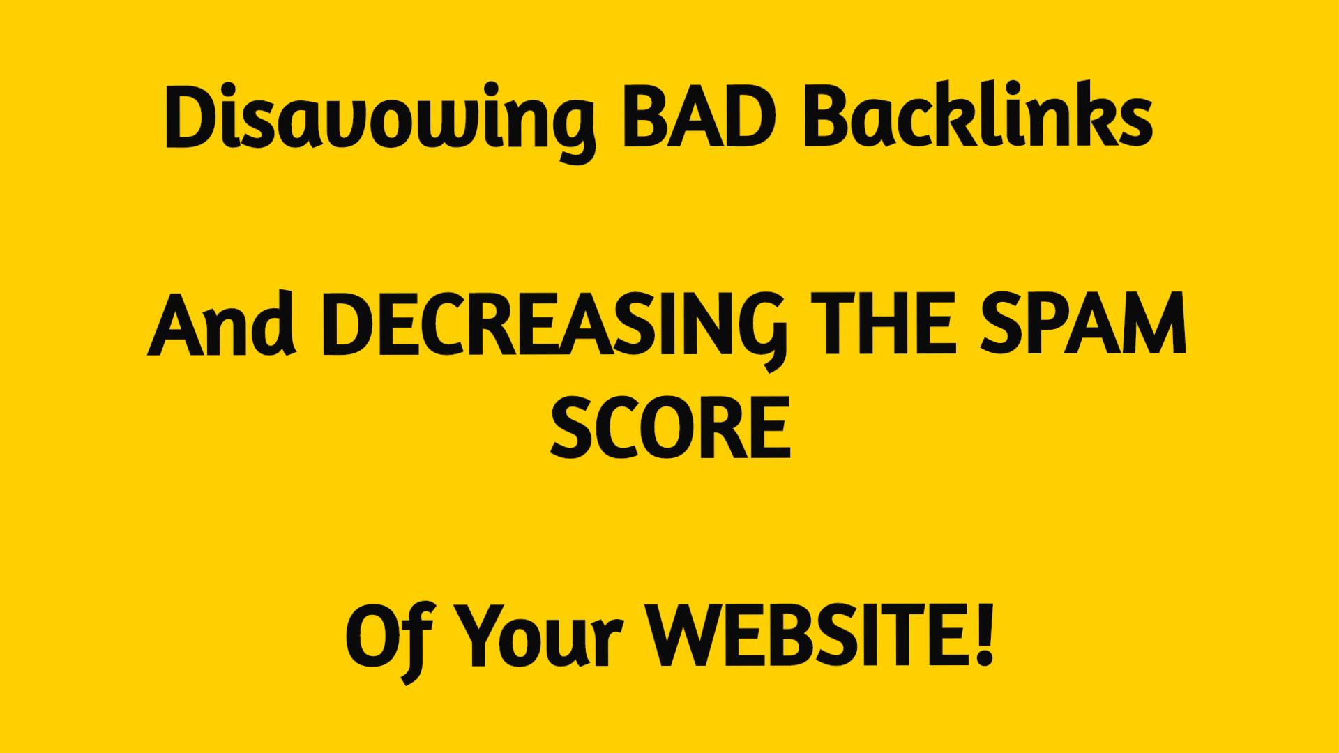 Removing BAD Backlinks & Decreasing SPAM Score Of...