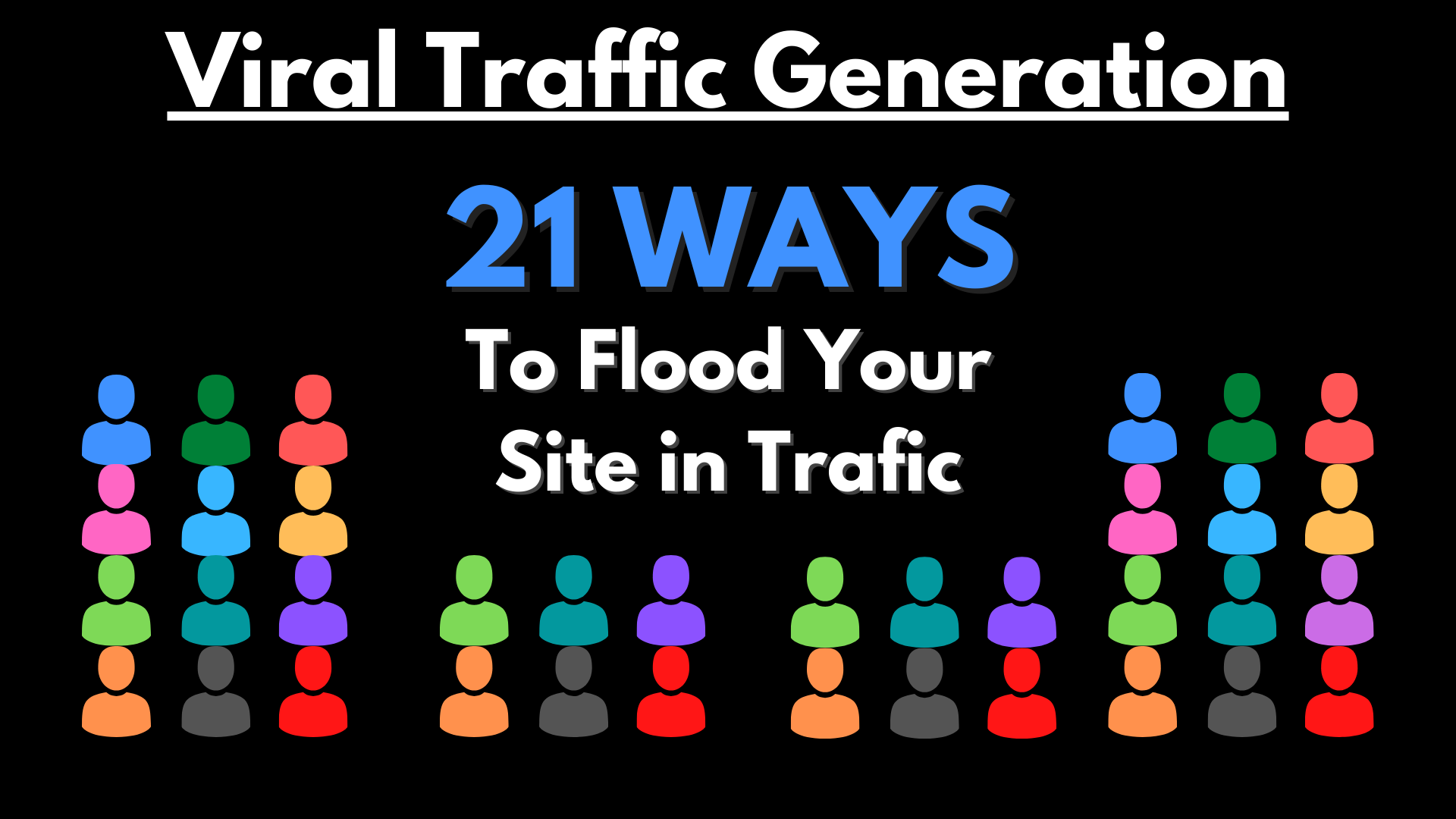 Viral Traffic Generation - 21 Ways To Flood Your Site...