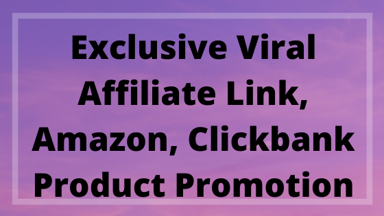 Exclusive viral affiliate link, amazon, clickbank p...