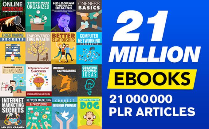 give you 21 million ebooks plr articles and digital p...