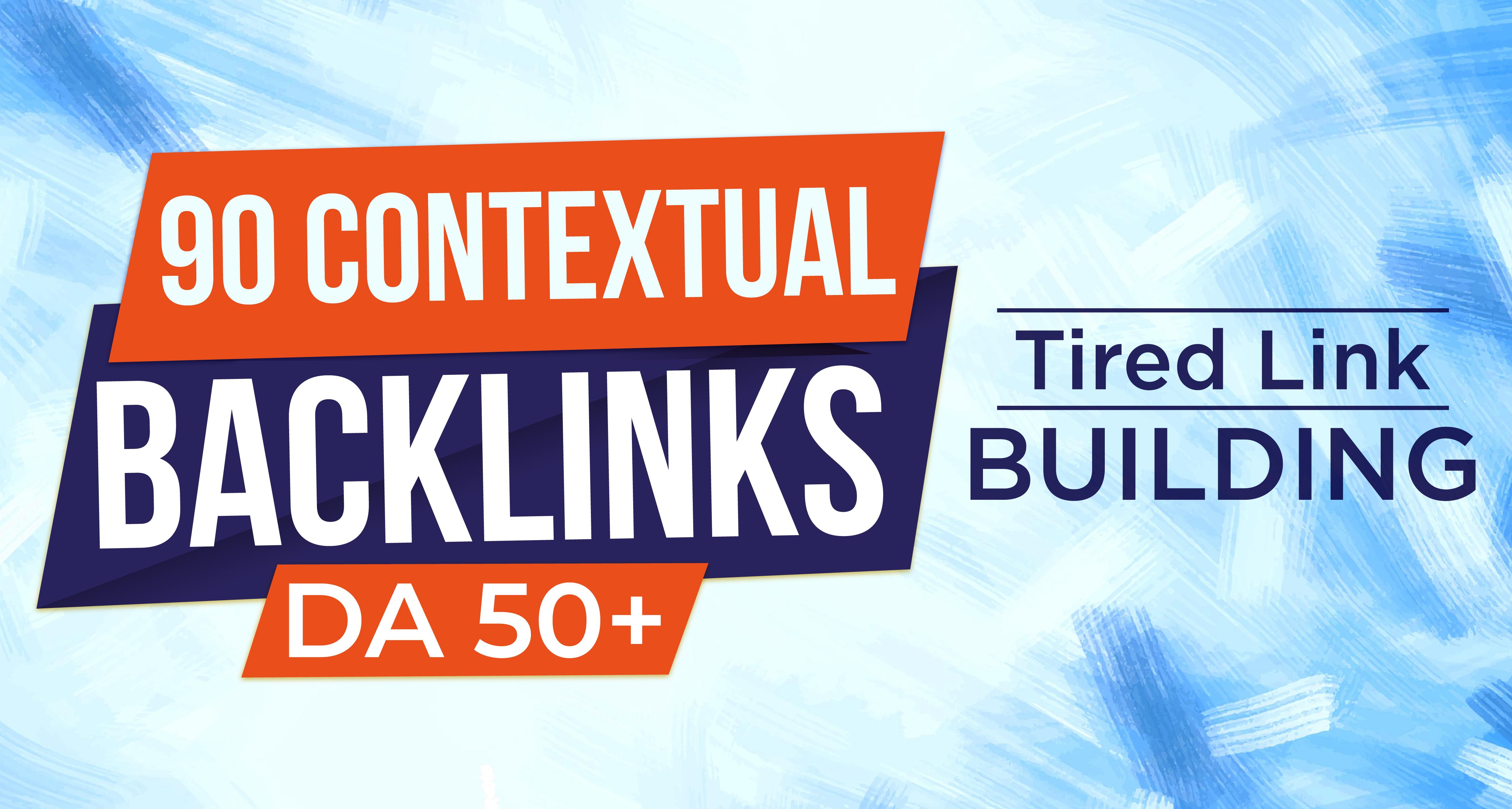 I will 90 contextual Backlinks DA50+ with Tired Link ...