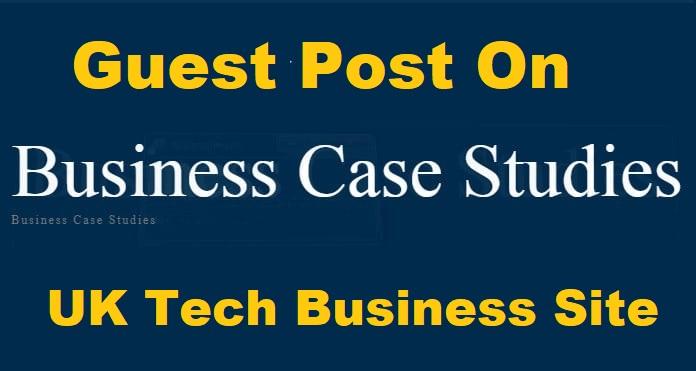 Guest Post On UK Tech Business Website Businesscasest...