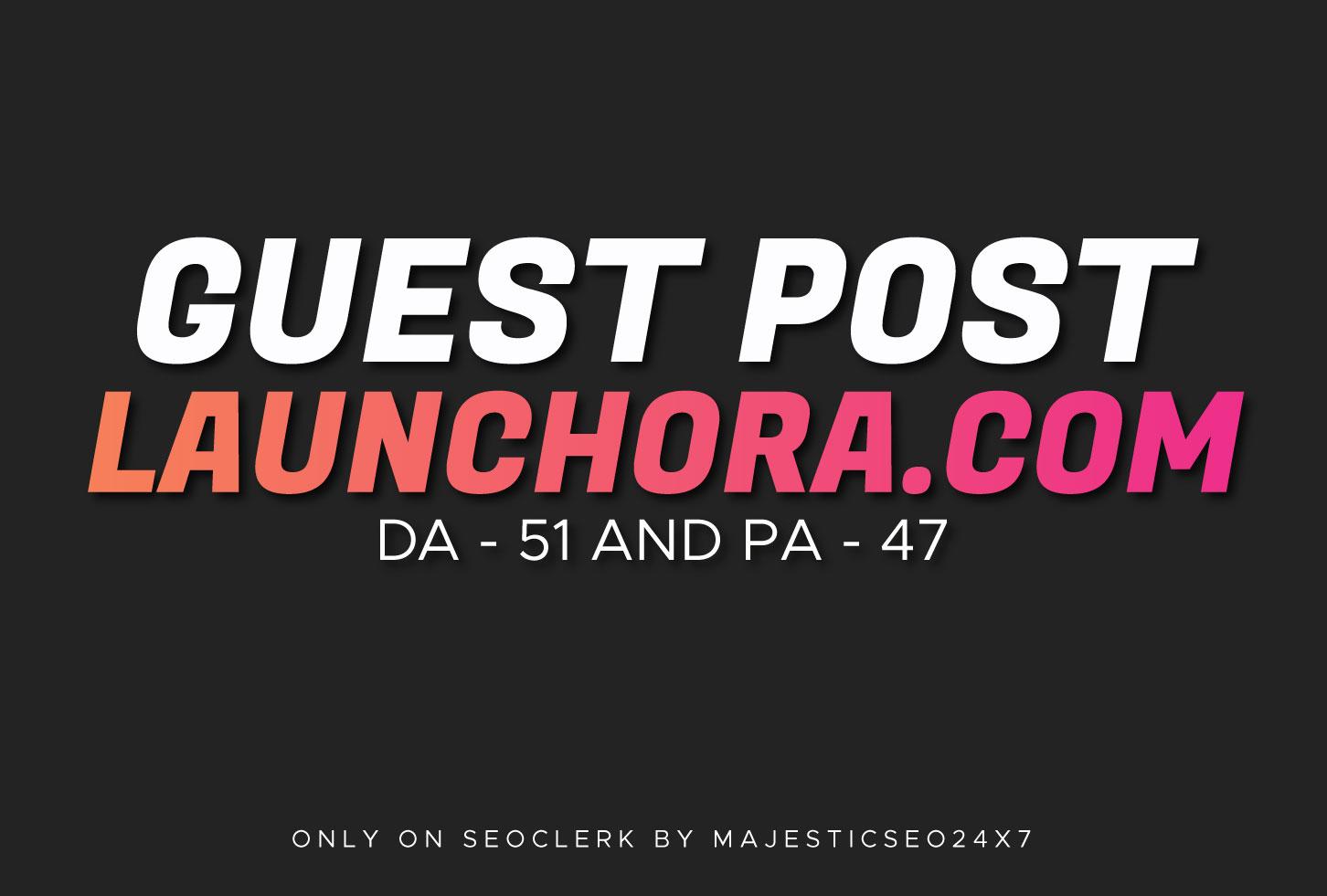 Publish A Guest Blog Post On launchora. com DA-45 Wit...