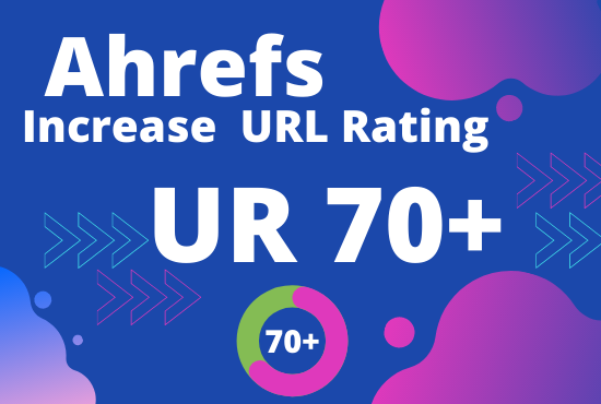 I will increase url rating ahrefs to ur 70 plus fast