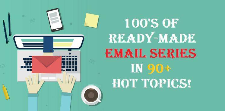give 100s of ready made email series in 90 hot topics