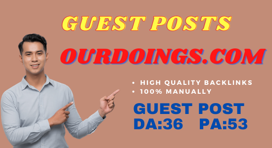 Publish Guest Post On Ourdoings. com Do-Follow Manual...