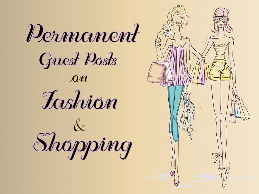 Permanent Guest Posts on Fashion & Shopping Niche...