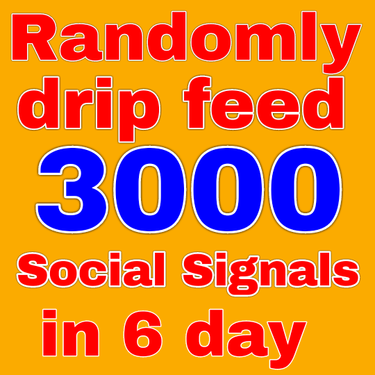Randomly drip feed 3000 social signals in 6 days from...