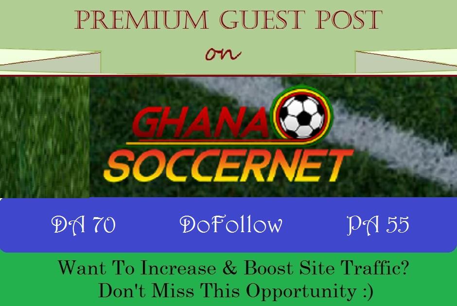 Publish Guest Post on GhanaSoccerNet. com - DA 70, D...