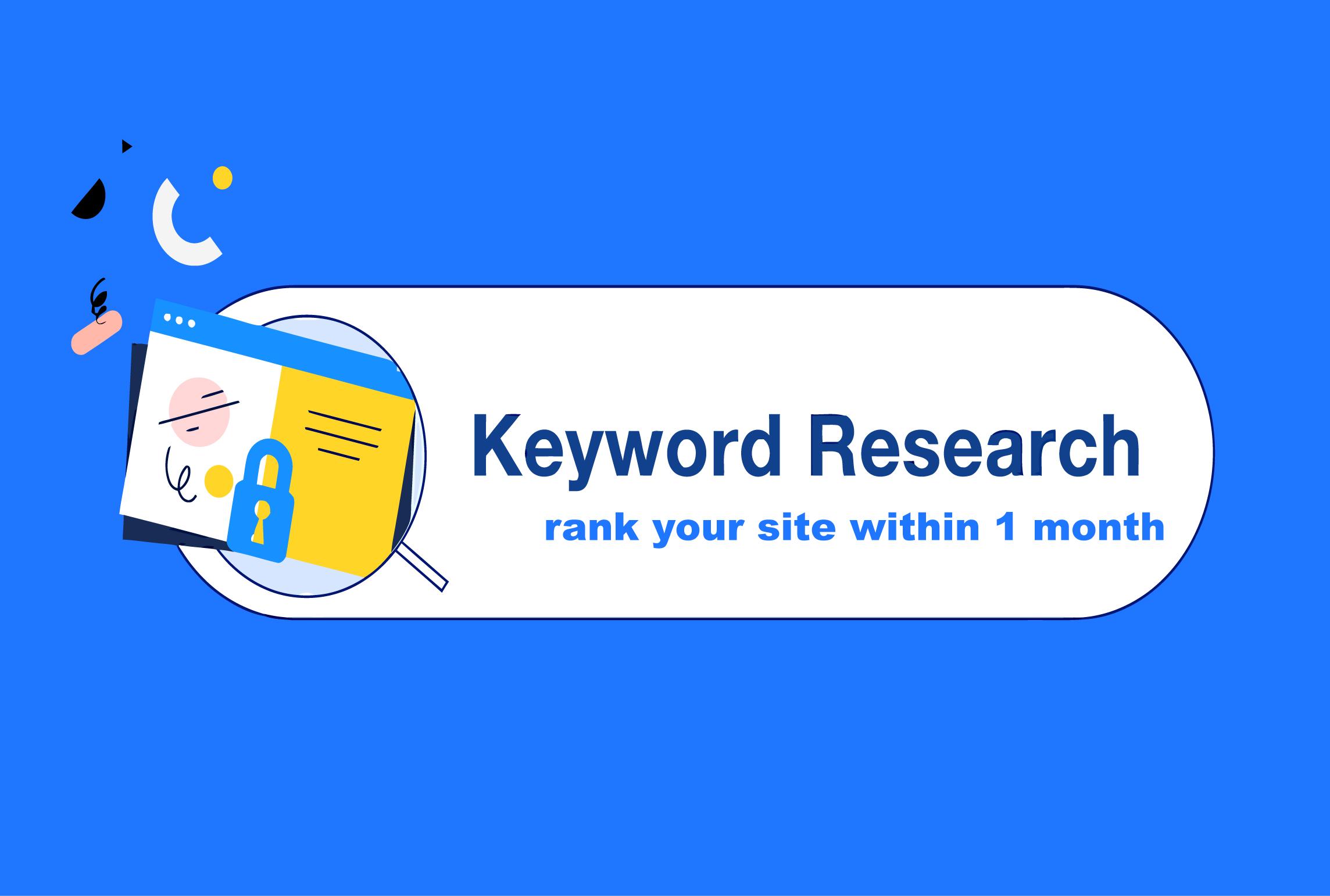 I will do keyword research to rank your site within 1...