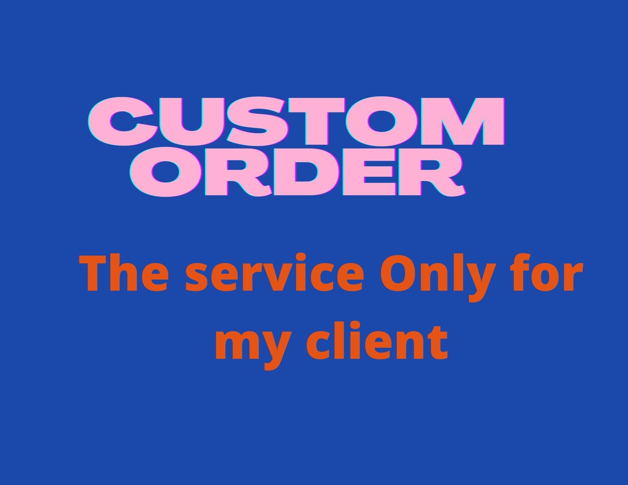 Custom Order, The service is only for my client