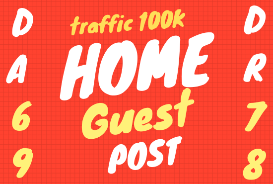 I can publish home guest post on DR 78 100K traffic h...