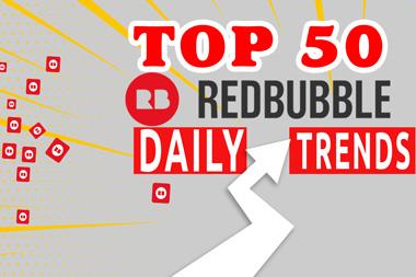 I Will Give You Top 50 Redbubble Daily Trends Within ...
