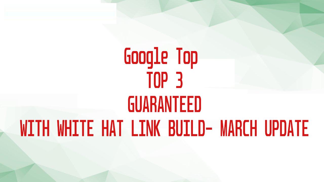 RANKED GOOGLE TOP 3 GUARANTEED - March Update 2021