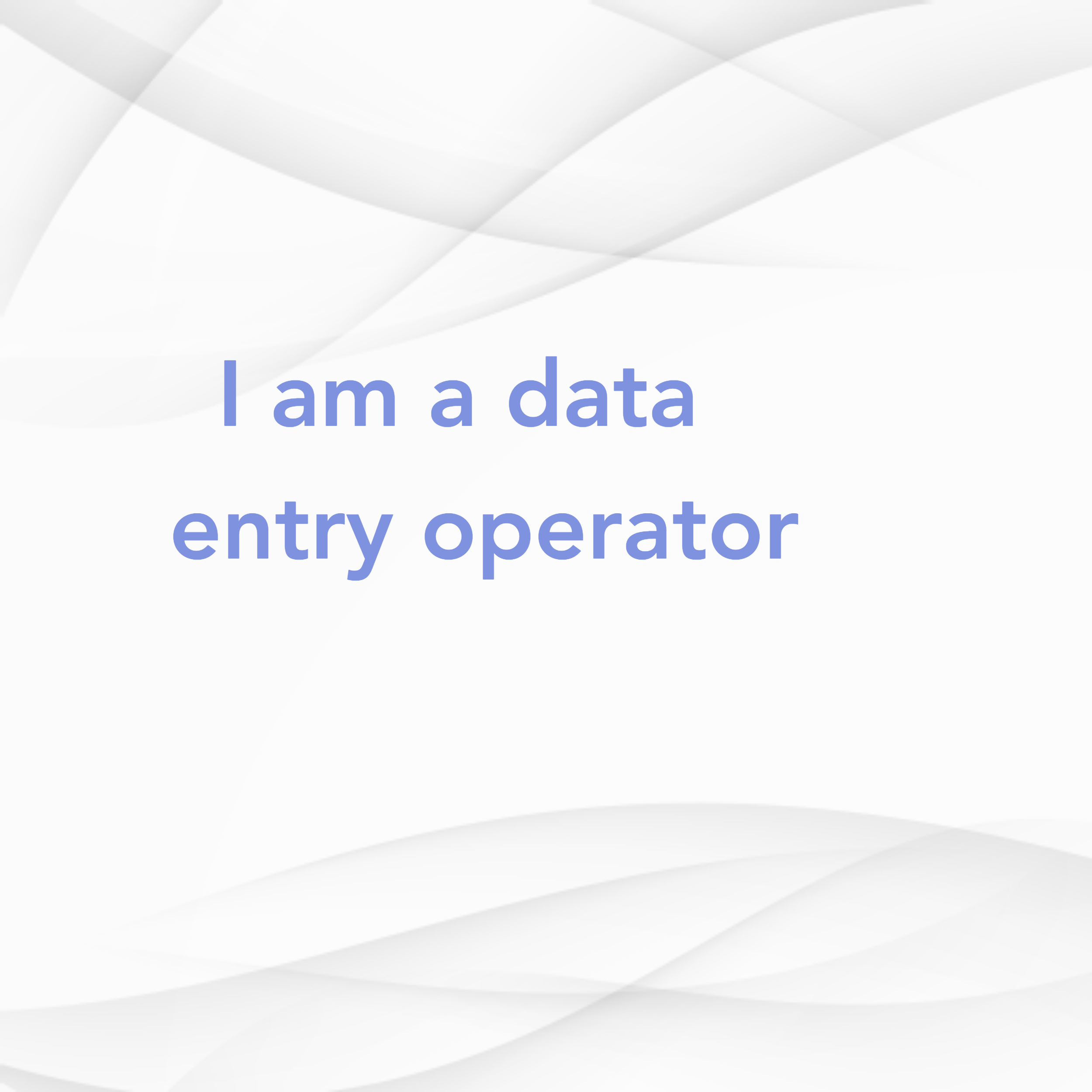 I am a data entry operator I finish your work very qu...
