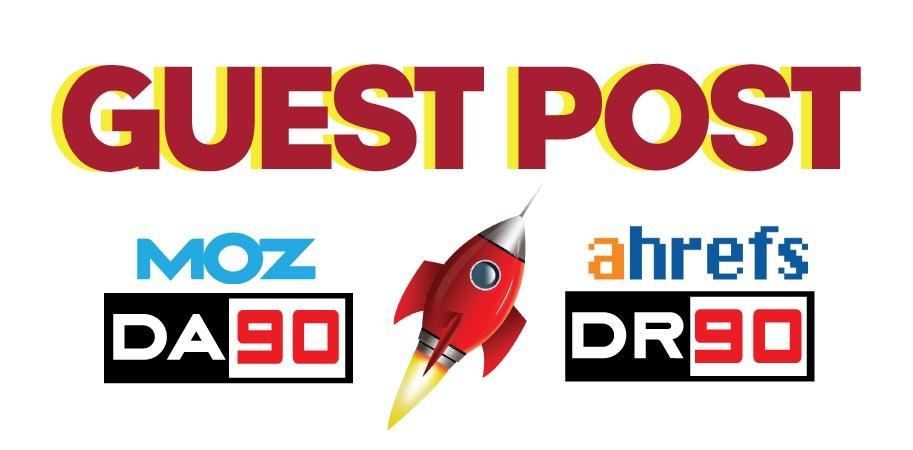 TOP 10 Guest Posts on DA90, DR90 - DoFollow Links