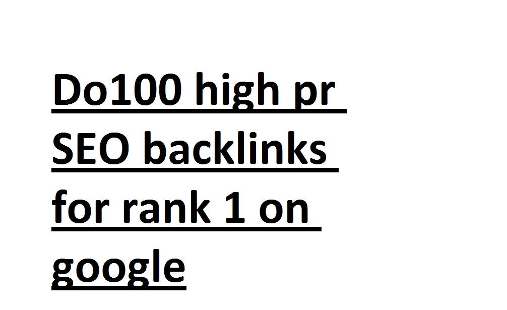 I will do100 high pr SEO backlinks for rank 1 on goog...