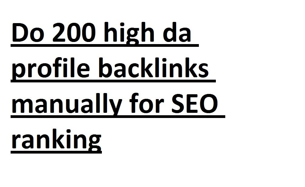 I will do 200 high da profile backlinks manually for ...