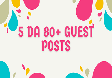 Write And Publish 5 Guest Post On High DA 80+ Website...