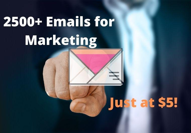 I'll give you 2500+ E-mails for marketing