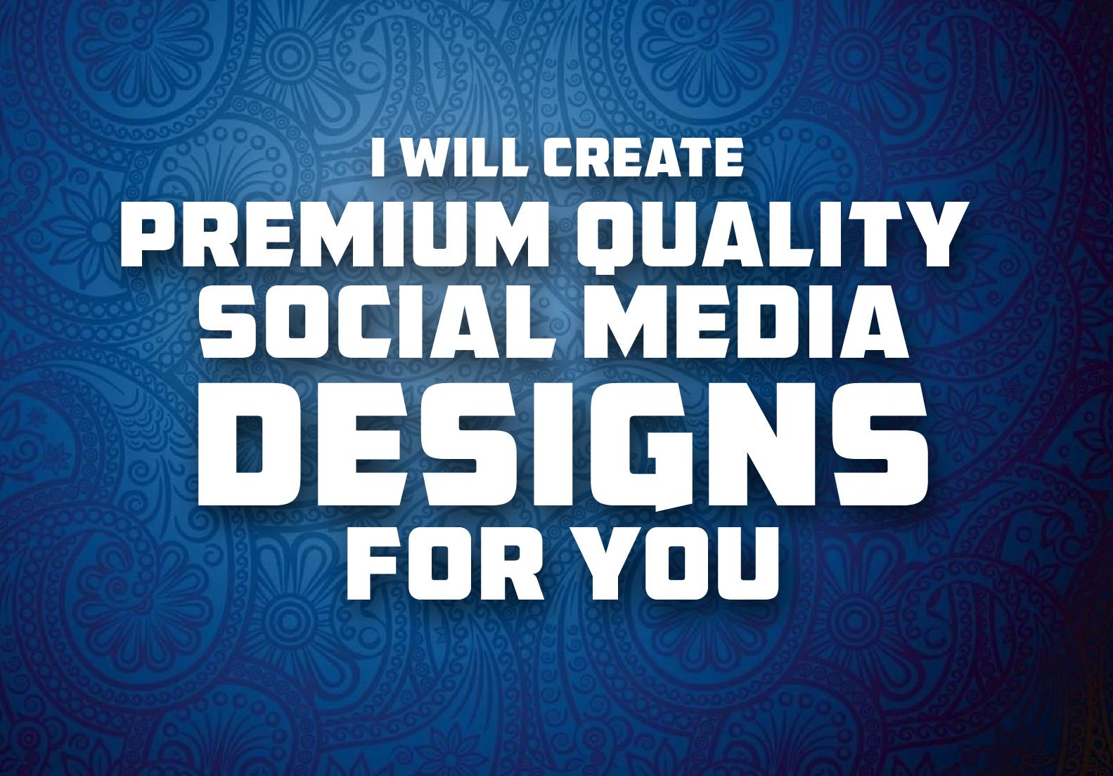 I will create premium quality any social media design...