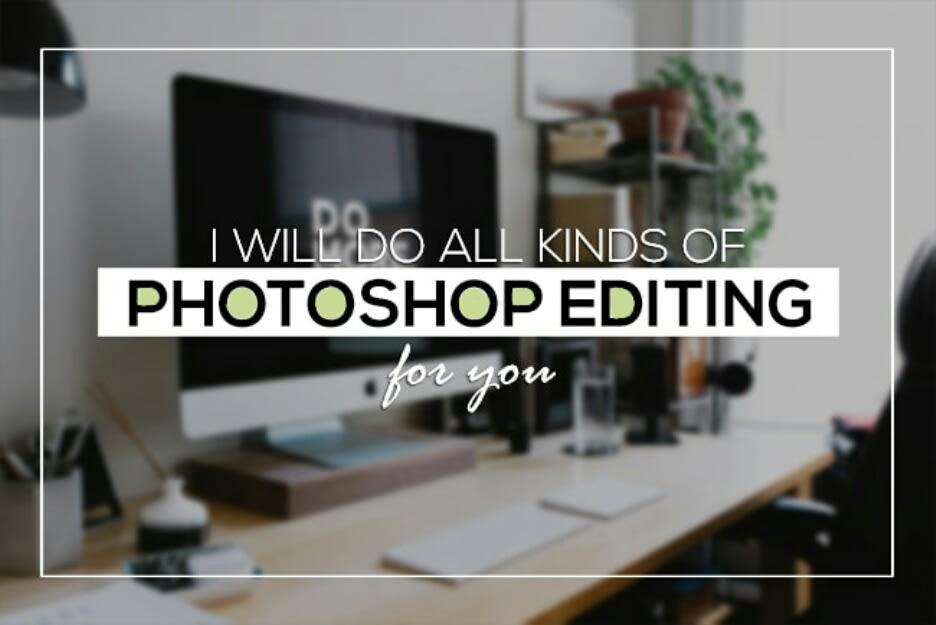 I will do any photoshop editing jobs