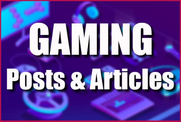 I will write 500 words engaging gaming blog post or a...