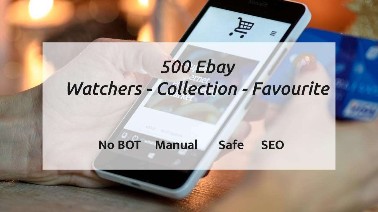 Add 500 Ebay watchers & collection & Visitors...