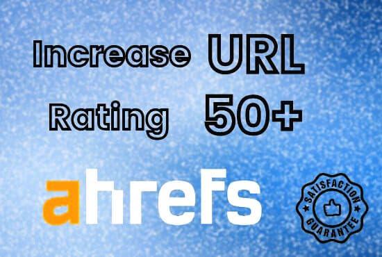 I will increase URL rating ahrefs to URL 50 plus
