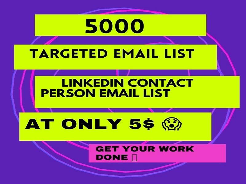 I will provide 5K Targeted Email List, LinkedIn cont...