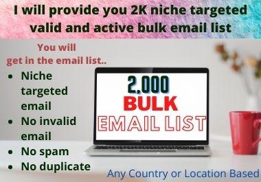 I will provide you 2K niche targeted valid and active...