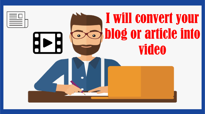 I Will Convert Article to Video, Blog Post Script to...