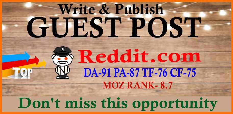 Write and publish a guest post on Reddit. com, DA 91...