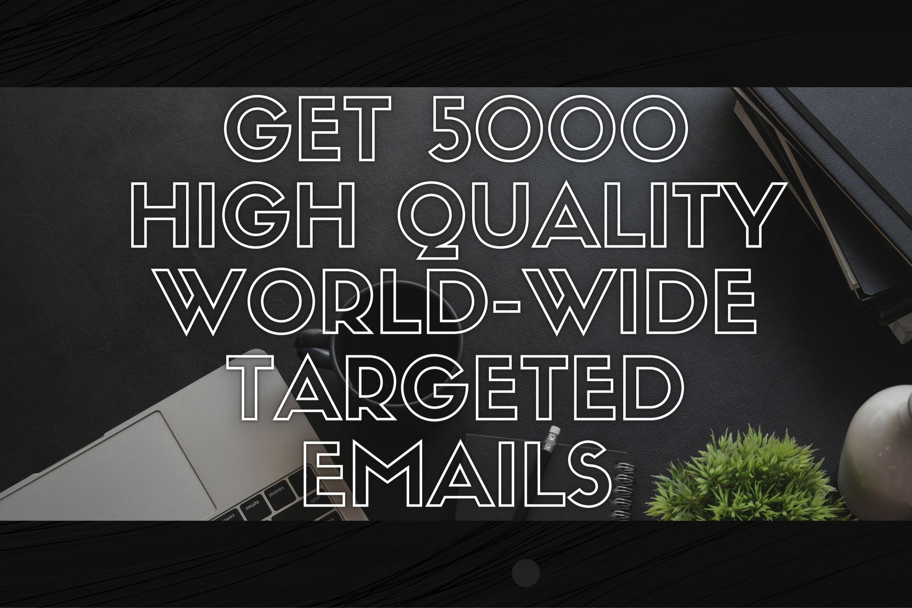 Get 5000 high quality world wide targeted email list ...