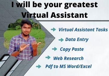 I will be your greatest Virtual Assistant for any kin...