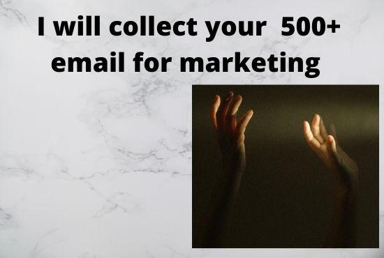 I will collect your 500+ email for marketing