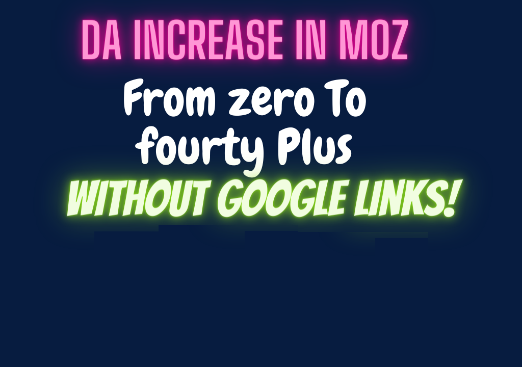 DA Increase In MOZ From 0 To 40+ Without Google Links...