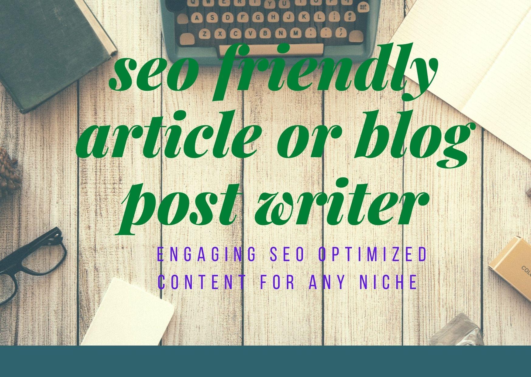 I will write 1000-1500 word SEO friendly article or b...