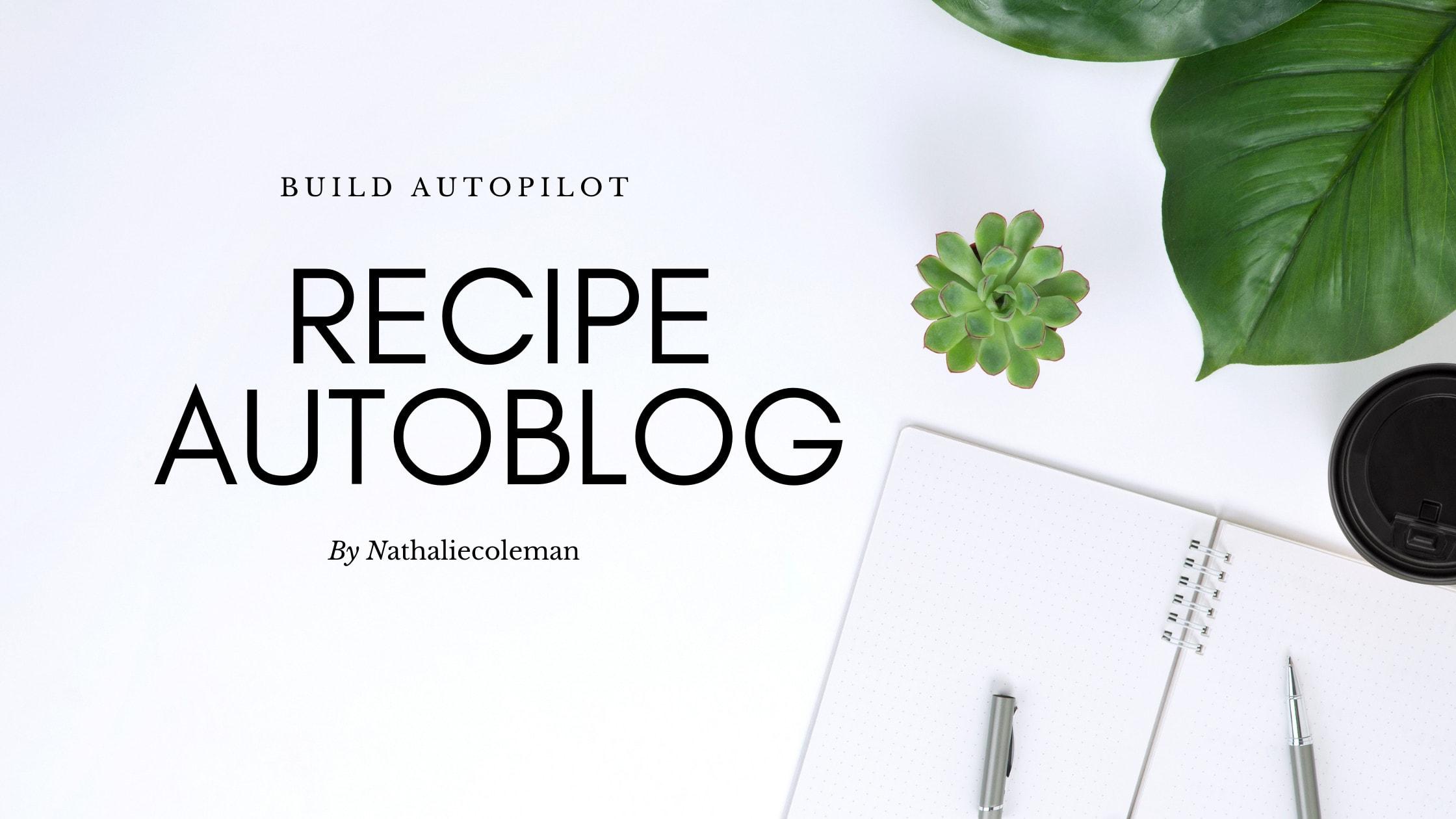 build autopilot food recipe autoblog for passive inco...