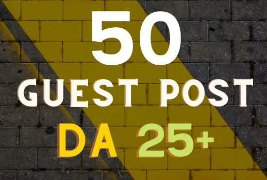 Get 50 guest post unique and real sites Da 25+ grante...