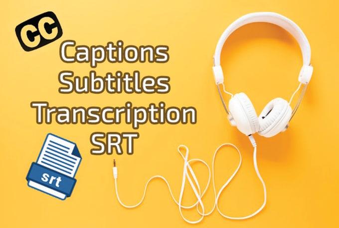 I will add captions or add subtitles to videos, no s...