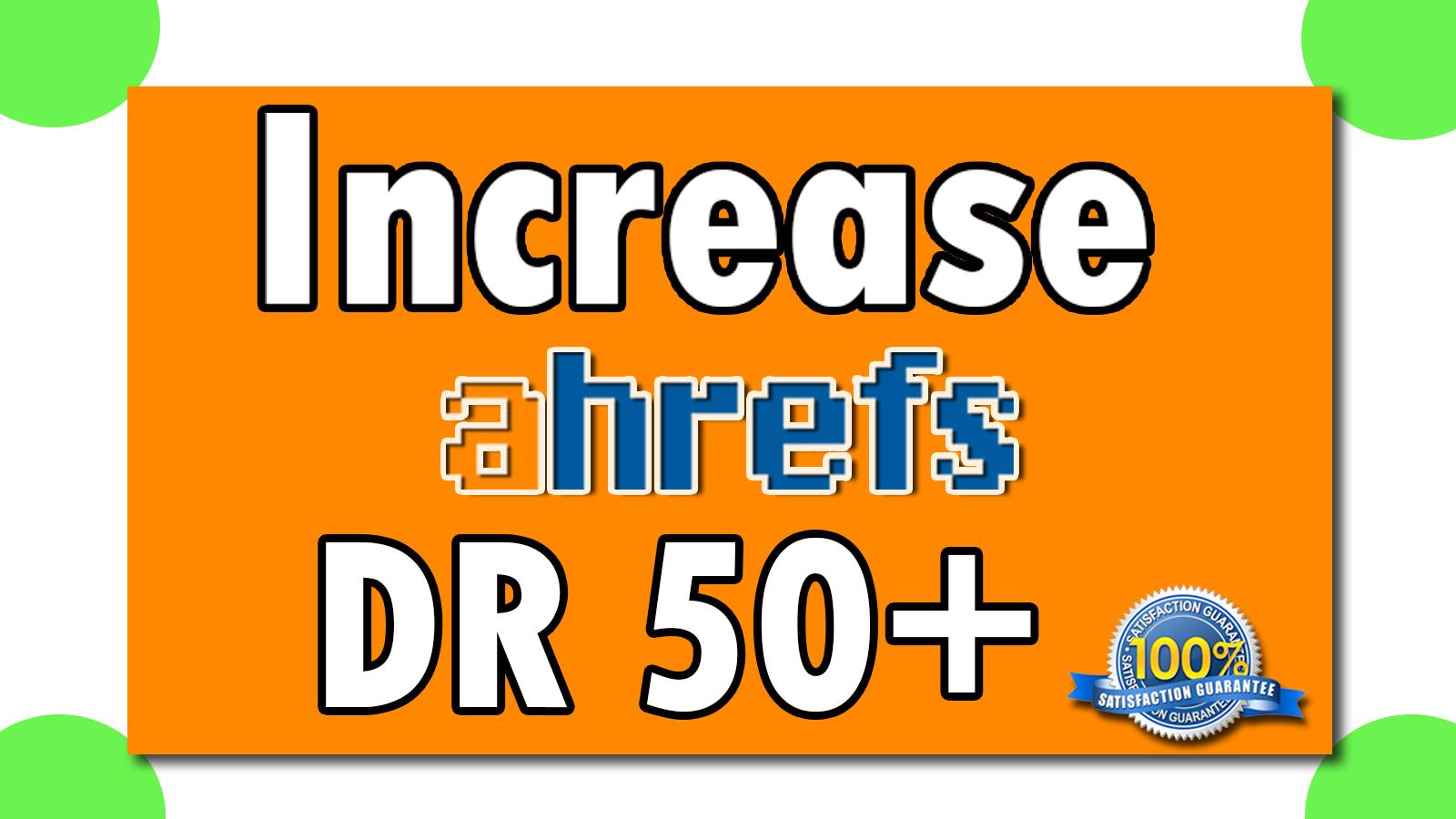 I will increase your domain rating, ahrefs DR 50 + P...