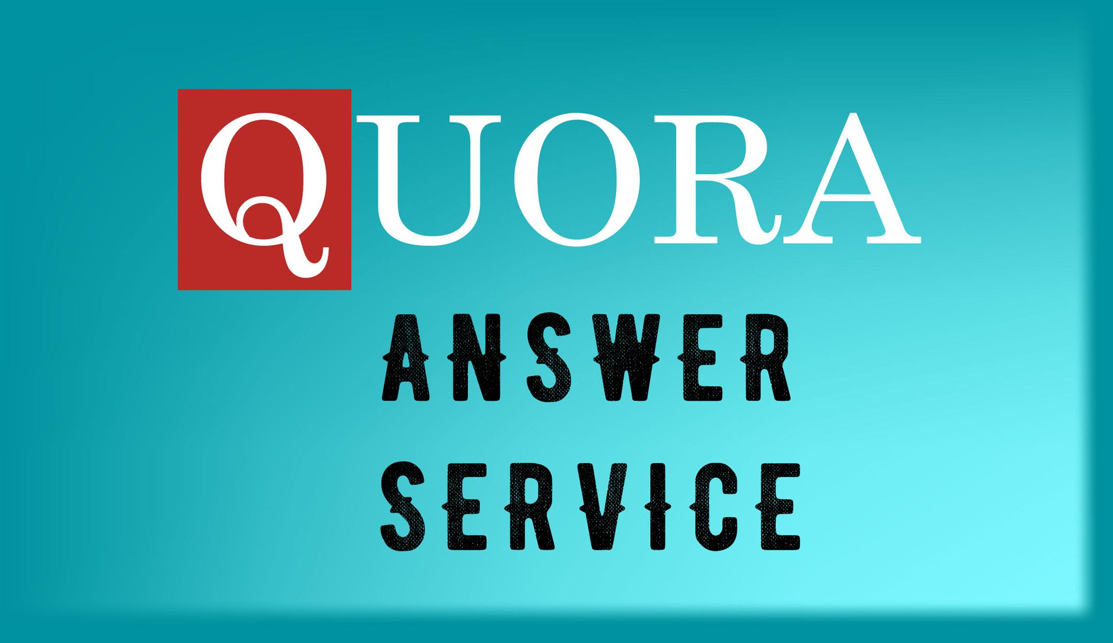 Provide you 5 HQ guaranteed fast Quora Answer service...