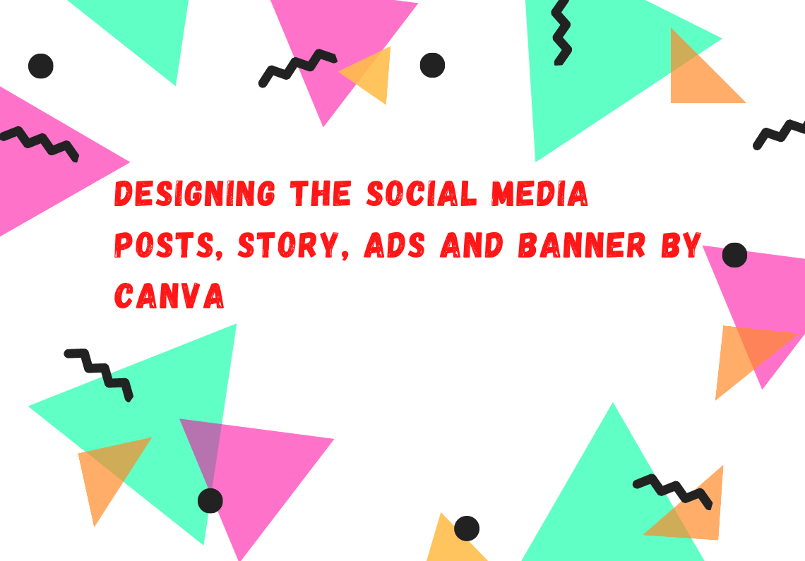 Designing the social media posts, ads by canva